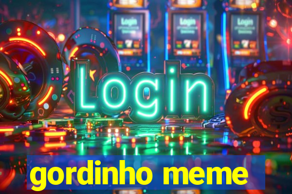 gordinho meme